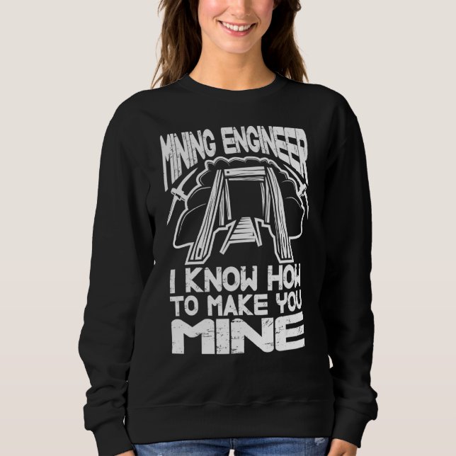 Sweatshirt Je Sais Comment Vous Faire Génie Minier Minière En (Devant)
