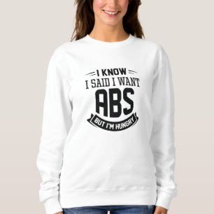 Sweatshirt Je Sais Que J'Ai Dit Que Je Veux Des Abs