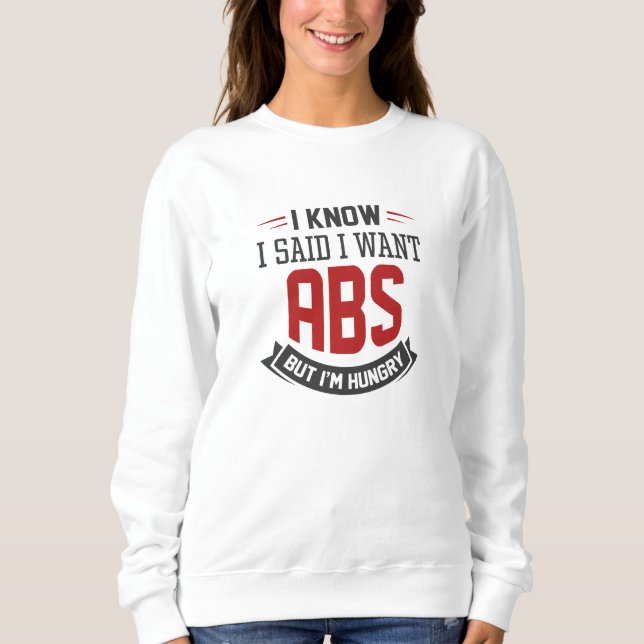 Sweatshirt Je Sais Que J'Ai Dit Que Je Veux Des Abs (Devant)