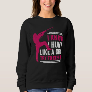 Sweatshirt Je sais que je chasse comme une fille essayez de s