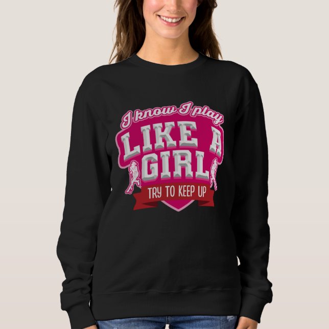 Sweatshirt Je sais que je joue comme une fille, essayez de su (Devant)