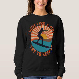 Sweatshirt Je Sais Que Je Surf Comme Une Fille Essaie De Gard