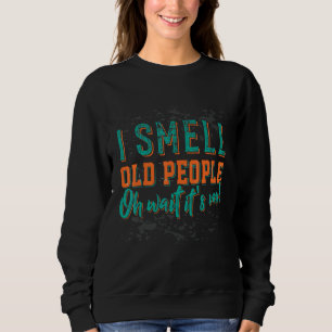 Sweatshirt Je Sens Les Personnes Âgées Oh C'Est Moi La Retrai