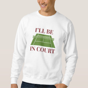 Sweatshirt Je serai au tribunal