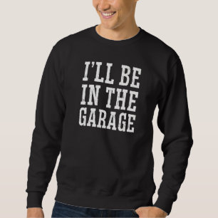 Sweatshirt Je serai dans la Fête des pères Garage Handyman
