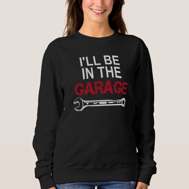 Sweatshirt Je serai dans le garage Wrench Car passionné (Devant)