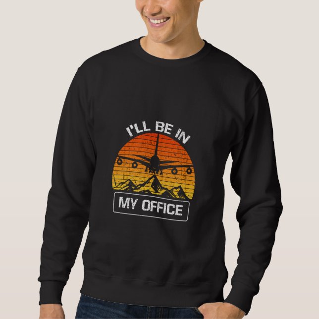 Sweatshirt Je Serai Dans Mon Bureau Aéronefs D'Aviation Drôle (Devant)