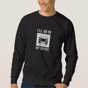 Sweatshirt Je Serai Dans Mon Bureau Auto Réparation Cary Guy