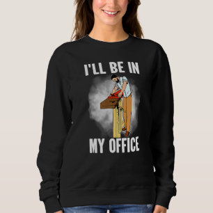 Sweatshirt Je Serai Dans Mon Bureau Carpenter Woodworker