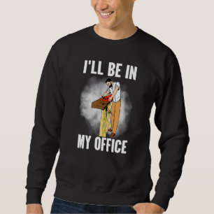 Sweatshirt Je serai dans mon bureau charpentier menuisier
