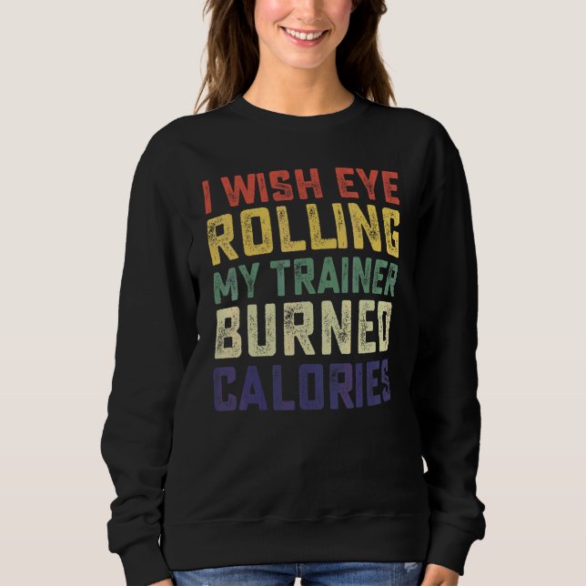 Sweatshirt Je souhaite que rouler des yeux devant mon entraîn (Devant)