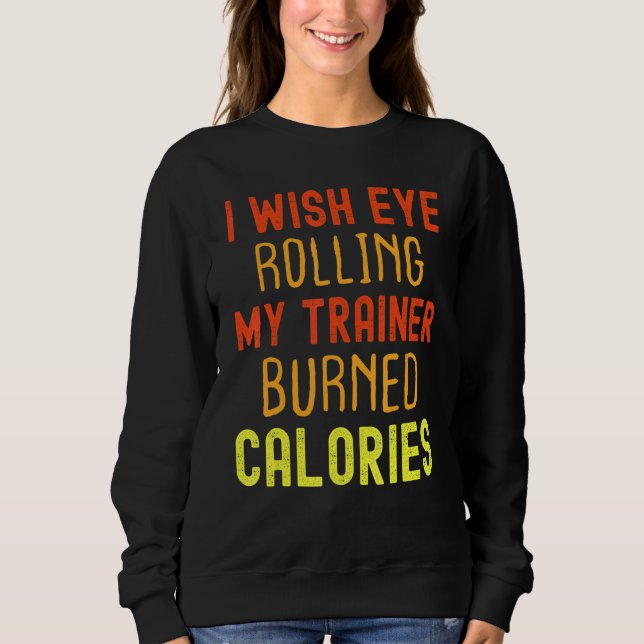 Sweatshirt Je souhaite que rouler des yeux devant mon entraîn (Devant)