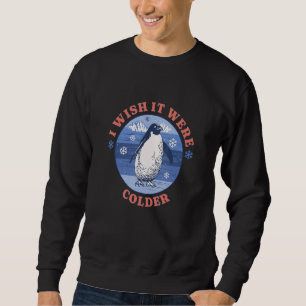Sweatshirt Je Souhaite Qu'il Fasse Plus Froid Glace Froid Mét