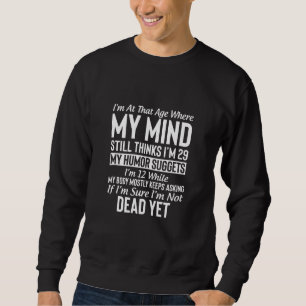 Sweatshirt Je suis à cet âge où mon esprit pense toujours que