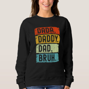 Sweatshirt Je Suis Allé De Dada À Papa À Papa À Bruh Père
