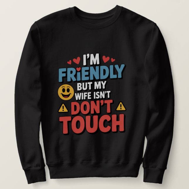 Sweatshirt Je suis amical mais ma femme ne l'est pas Ne touch (Design devant)