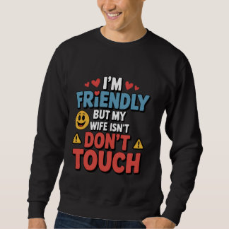 Sweatshirt Je suis amical mais ma femme ne l'est pas Ne touch