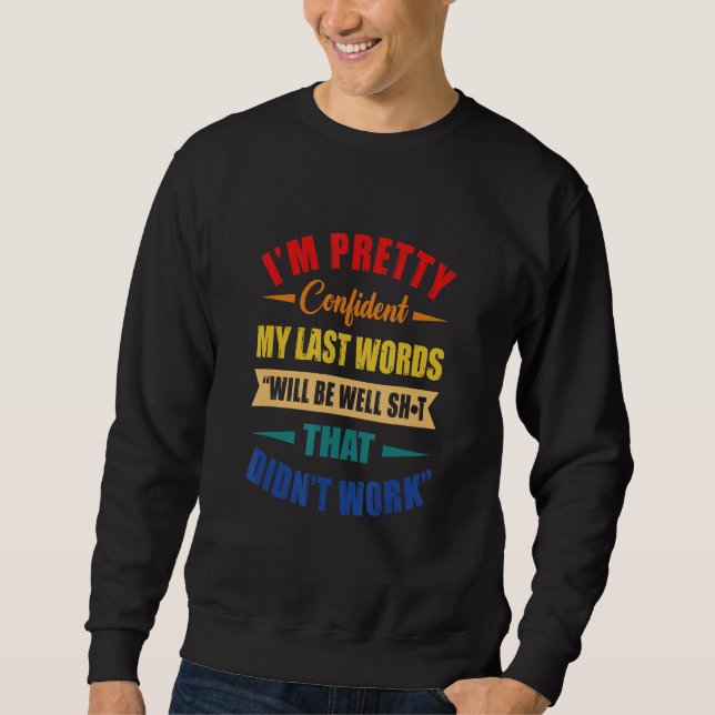 Sweatshirt Je suis assez confiant Mes Derniers mots (Devant)