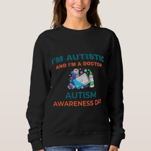 Sweatshirt Je Suis Autiste Et Je Suis Docteur Sensibilisation
