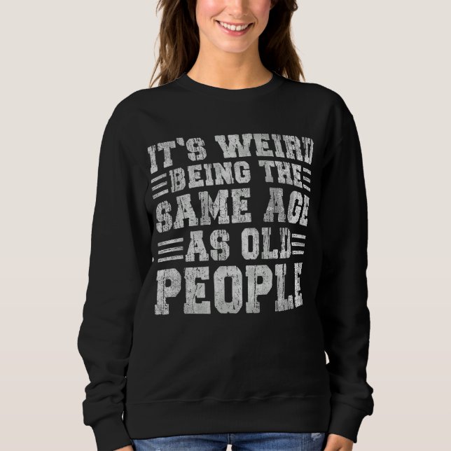 Sweatshirt Je suis bizarre d'avoir le même âge que les Sarcas (Devant)