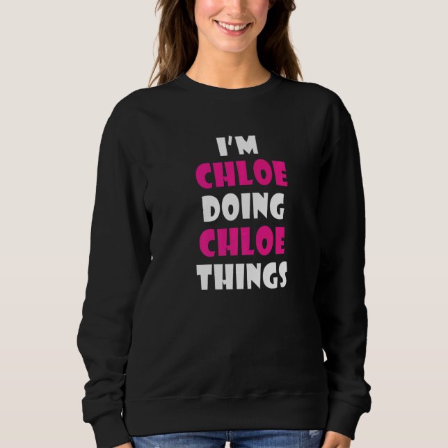 Sweatshirt Je suis Chloe faisant des choses de Chloe  Chloe   (Devant)