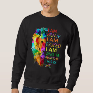 Sweatshirt Je Suis Courageux Je Suis Bruyé Je Suis Ce Que Je
