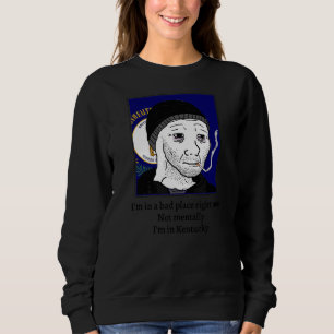 Sweatshirt Je suis dans un mauvais endroit en ce moment pas m