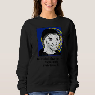 Sweatshirt Je suis dans un mauvais endroit en ce moment pas m