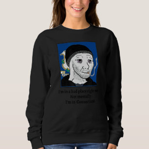 Sweatshirt Je suis dans un mauvais endroit en ce moment pas m