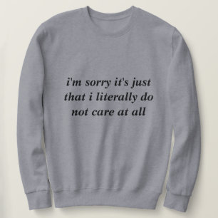 Sweatshirt Je suis désolé c'est juste que je ne m'en fiche li