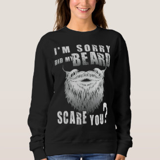 Sweatshirt Je suis Désolé, Ma Barbe Vous A Fait Peur Pour Les