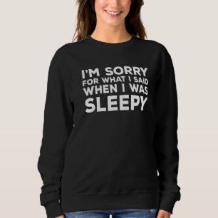 Sweatshirt Je suis désolé pour ce que j'ai dit quand j'étais 