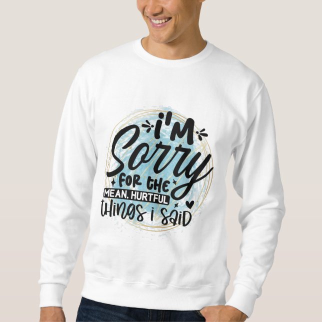 Sweatshirt Je suis désolé pour les choses (Devant)