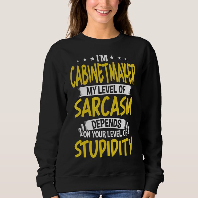 Sweatshirt Je suis ébéniste Mon niveau de sarcasme (Devant)