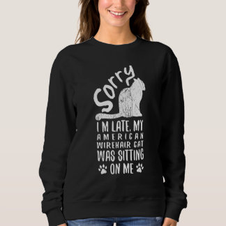 Sweatshirt Je suis en retard, mon chat American Wirehair étai