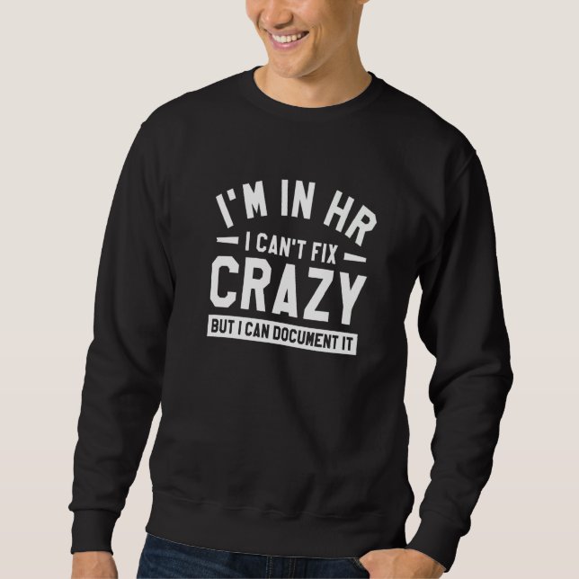 Sweatshirt Je suis en RH, je ne peux pas réparer fou mais je  (Devant)