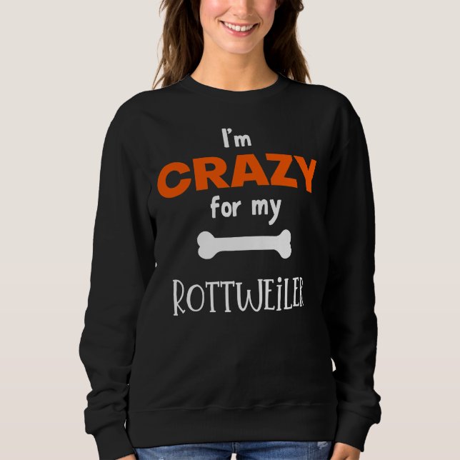 Sweatshirt Je Suis Fou De Mon Idée Rottweiler Rottweiler (Devant)