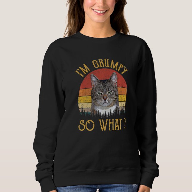 Sweatshirt Je suis Grumpy So What me Angry Kitty Kitten Drôle (Devant)