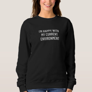 Sweatshirt Je suis heureux de mon environnement actuel