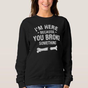 Sweatshirt Je suis ici parce que tu as cassé quelque chose po