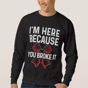 Sweatshirt Je Suis Ici Parce Que Vous L'Avez Broyé Pour Mécan