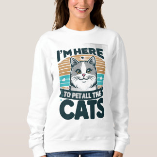 SWEATSHIRT JE SUIS ICI POUR METTRE TOUS LES CHATS