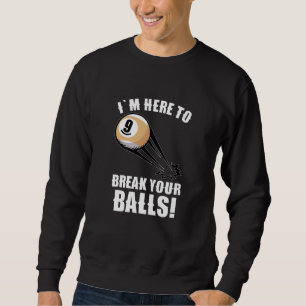 Sweatshirt Je suis ici pour te casser les couilles