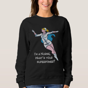 Sweatshirt Je suis infirmière, quelle est votre super-puissan