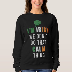 Sweatshirt Je suis Irlandais Nous ne faisons pas ça Calme St