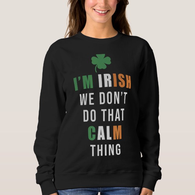 Sweatshirt Je suis Irlandais Nous ne faisons pas ça Calme St  (Devant)