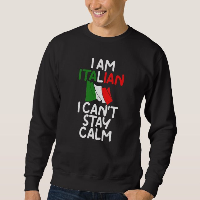 Sweatshirt Je Suis Italien Je Ne Peux Pas Rester Calme Italie (Devant)