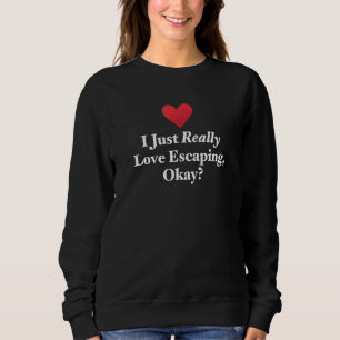Sweatshirt Je Suis Juste Amoureux De M'évader Ok Drôle Libera