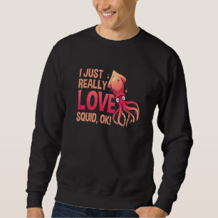 Sweatshirt Je Suis Juste Amoureux Des Calamars Ok Pieuvre  Se