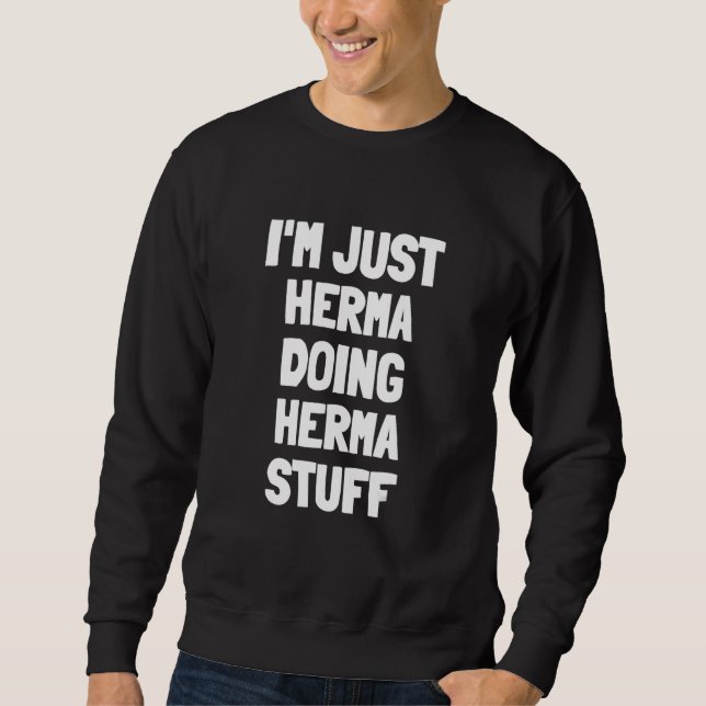 Sweatshirt Je suis juste Herma faisant des trucs de Herma (Devant)